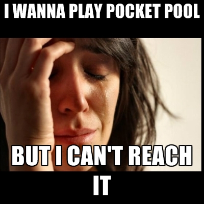 i-wanna-play-pocket-pool-but-i-cant-reach-it